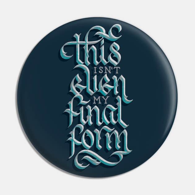 Isn't Even My Final Form Pin by polliadesign