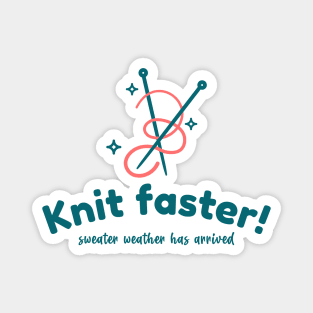 Knit faster! Sweater weather has arrived Magnet