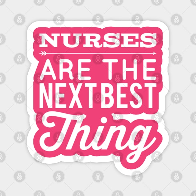 Nurses are the next best thing Nurses gift (white) Magnet by Inspire Enclave