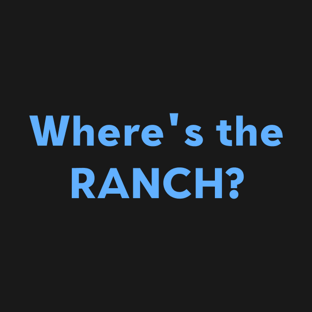 Where's The Ranch? by introvertshirts