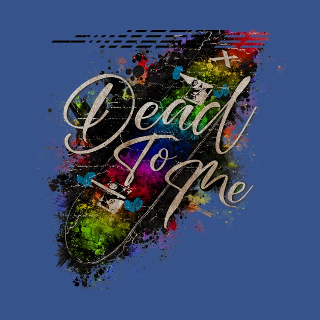 Skateboard X Dead To Me VINTAGE Melodic by GLOBALARTWORD