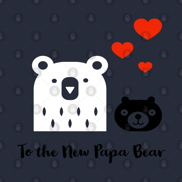 To The New Papa Bear by Artistic Design