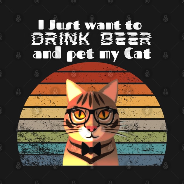 I just want to drink beer and pet my cat! by Barts Arts