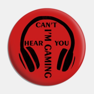 Can't Hear You I'm Gaming Funny Gamer Gift Headset Pin