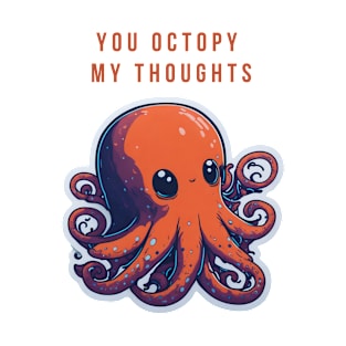 You octopy my thoughts funny cute octopus gift T-Shirt