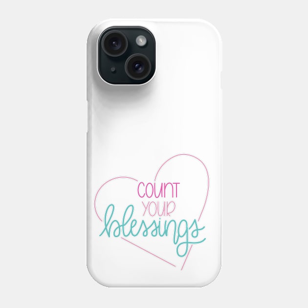 Count Your Blessings Heart Phone Case by janiejanedesign