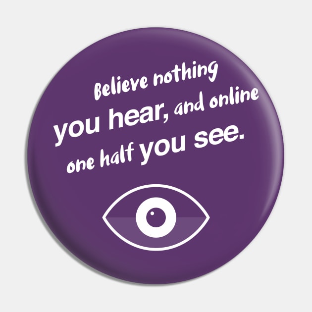 Believe nothing you hear, and online one half you see. Pin by Inspire Creativity