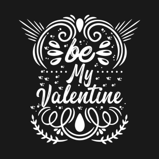 be my valentine T-Shirt