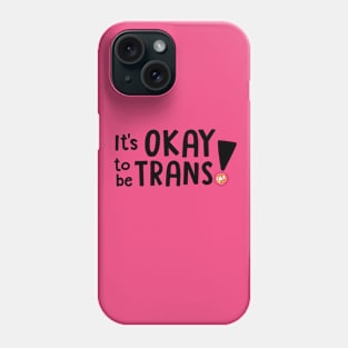 It's OKAY to be TRANS! Phone Case