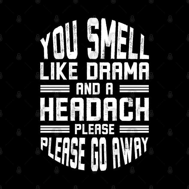 You Smell Like Drama and A Headache Please Go Away by Alennomacomicart