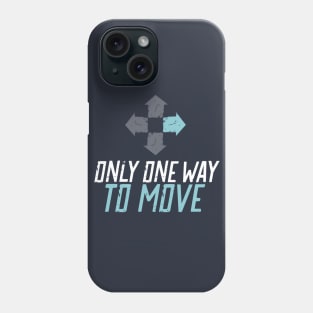 Only One Way to Move - Forward Phone Case