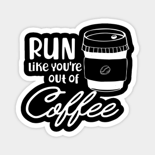 Coffee - Run like you are out of coffee Magnet