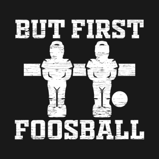 But First Foosball Graphic T-Shirt