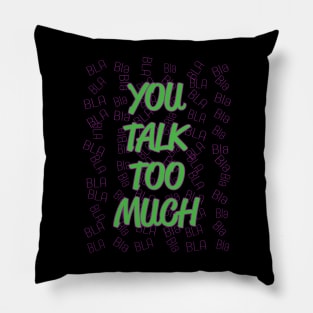 You Talk Too Much BLA Bla Pillow