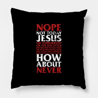 Nope Not Today Jesus T-Shirt I Satanic Gift Pillow