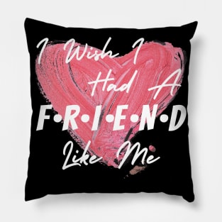 I wish I had a friend like me Pillow