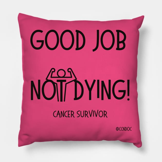 Good Job Not Dying Pillow by CCnDoc