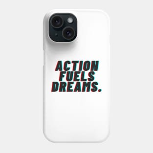 "Action Fueals Dreams." Text Phone Case