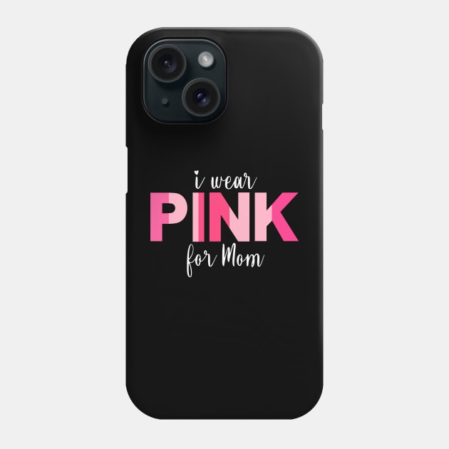 I wear pink for Mom breast cancer awareness Phone Case by TeaTimeTs