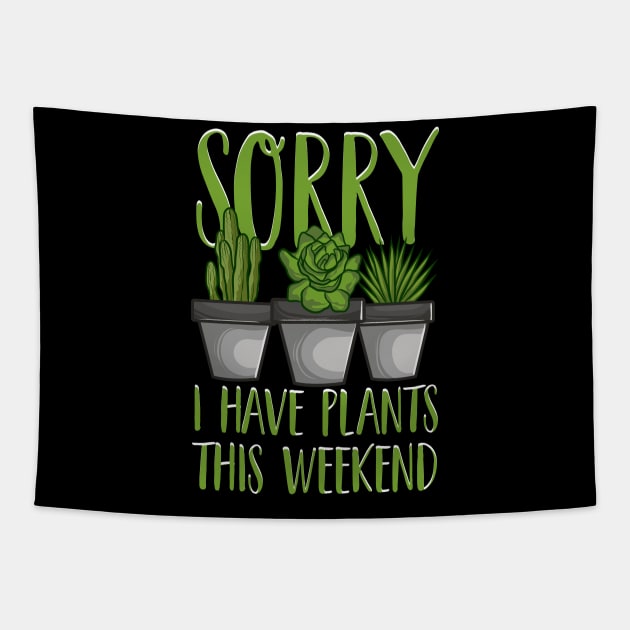 Sorry I Have Plants This Weekend Gardening Pun Tapestry by theperfectpresents