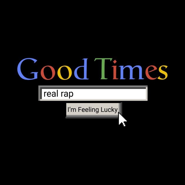 Good Times Real Rap by Graograman