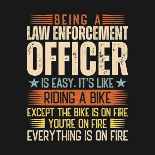 Being A Law Enforcement Officer Is Easy T-Shirt