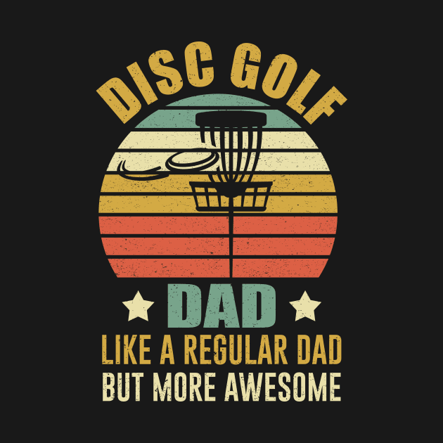 Disc Golf Dad Like A Regular Dad But More Awesome by kateeleone97023