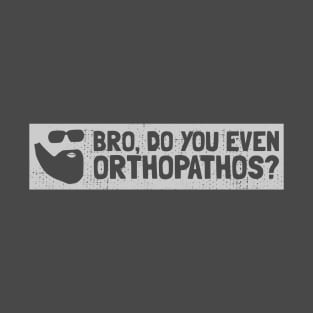 BRO, DO YOU EVEN ORTHOPATHOS? T-Shirt