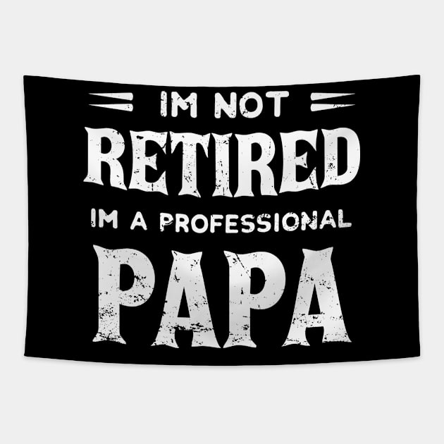 I'm Not Retired I'm A Professional Papa,fathers day Tapestry by mezy