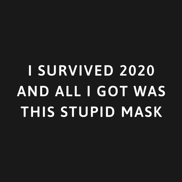 I survived 2020 and all I got was this stupid mask by jesso