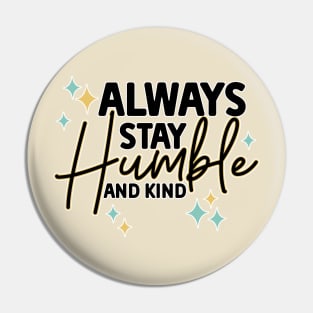 Always stay humble and kind Pin