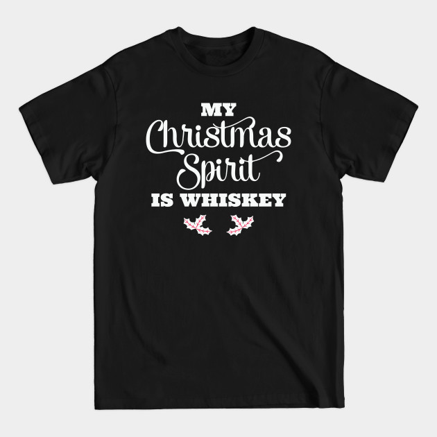 Discover My Christmas Spirit Is Whiskey - My Christmas Spirit Is Whiskey - T-Shirt