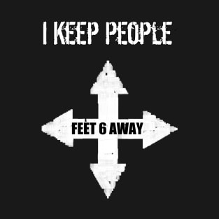 How I Keep People 6 FEET Away T-Shirt