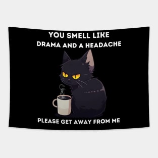 You smell like drama and headache - Cat Tapestry