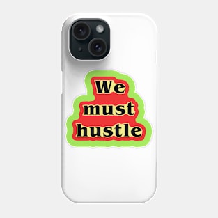 we must hustle Phone Case