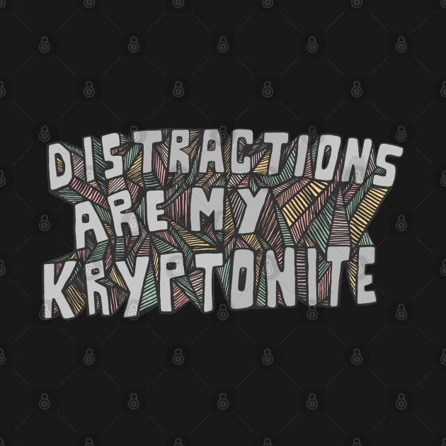 Distractions Are My Kryptonite by Huge Potato