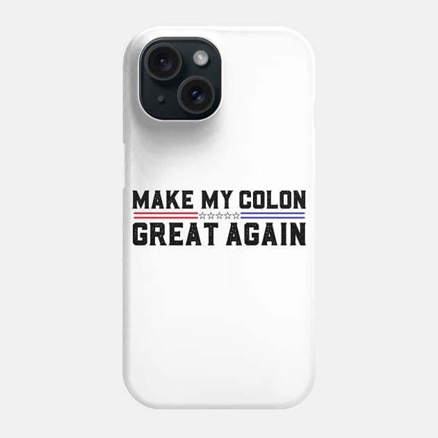 Make My Colon Great Again Funny Colon Surgery Recovery Phone Case by abdelmalik.m95@hotmail.com