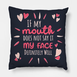 Sarcastic Quote - If My Mouth Doesn't Say It My Face Definitely Will Pillow