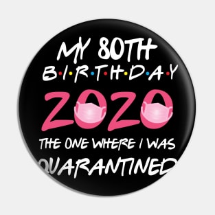 80th birthday 2020 the one where i was quarantined  funny bday gift Pin