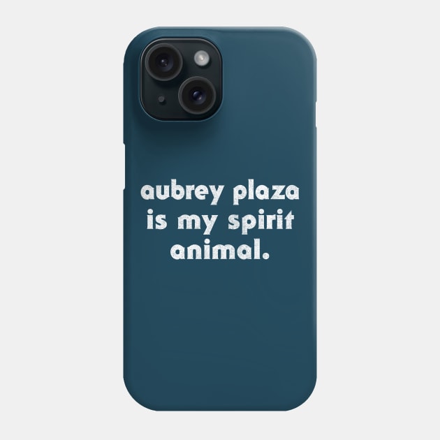 Aubrey Plaza Is My Spirit Animal Phone Case by DankFutura