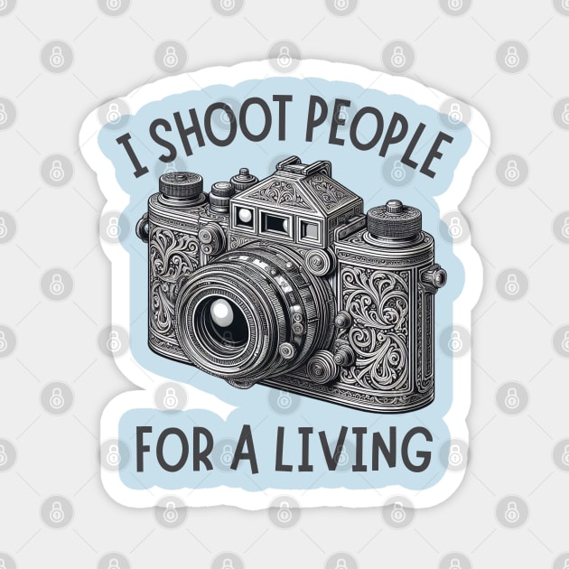 I Shoot People For A Living Photographer Magnet by Creatifly Graphic Tees