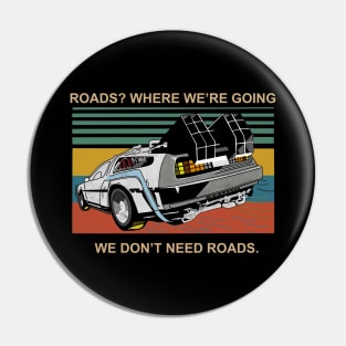 Where We're Going, We Don't Need Roads Pin