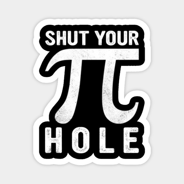 Pi Day Shirt Shut Your Pie Hole Math For 3 14 Pi Day
