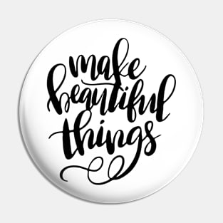 Make Beautiful Things Pin