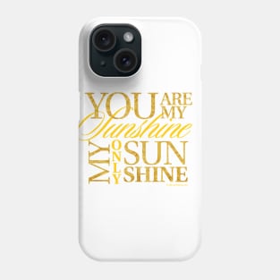 You Are My Sushine Phone Case