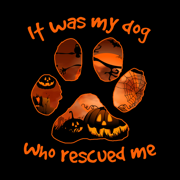 It Was My Dog Who Rescued Me Halloween by ROMANSAVINRST