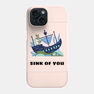 Sink of you Phone Case