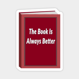 The Book Is Always Better (White background) Magnet