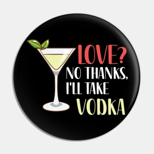 Love? No Thanks, I'll Take Vodka Pin