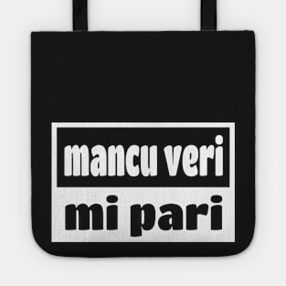 Mancu Veri Pari Sicilian Word Sicily Sicilia Funny Gift Regalo Tote